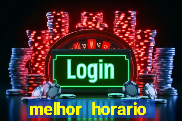 melhor horario jogar fortune tiger